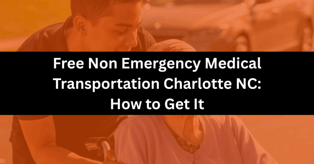 Free Non Emergency Medical Transportation Charlotte NC How to Get It Renee Enterprize